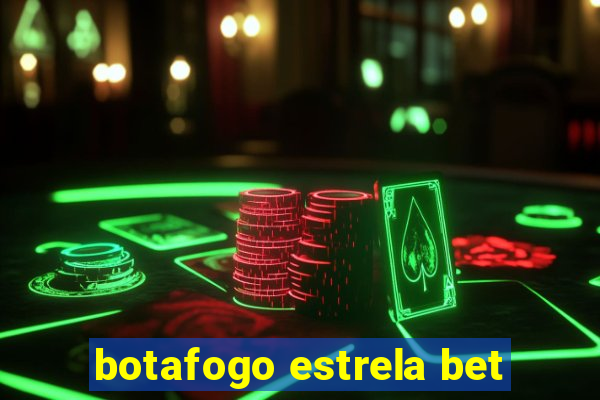 botafogo estrela bet